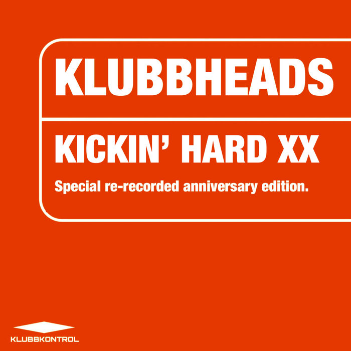 KLUBBHEADS - Kickin' Hard XX