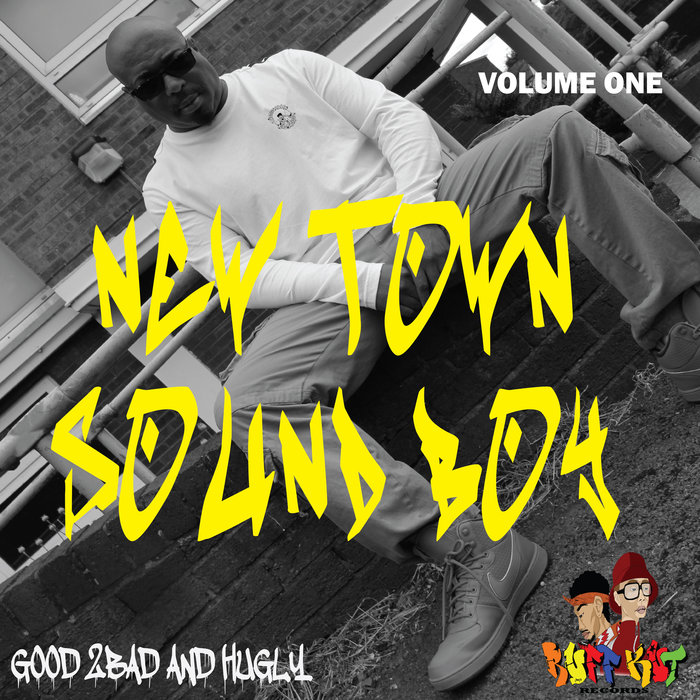 Good 2Bad And Hugly - New Town Sound Boy, Vol. 1 (RUFFKUT2019)