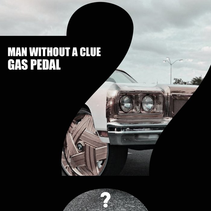 MAN WITHOUT A CLUE - Gaspedal