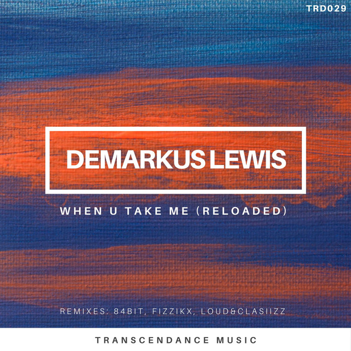 DEMARKUS LEWIS - When U Take Me (Reloaded)