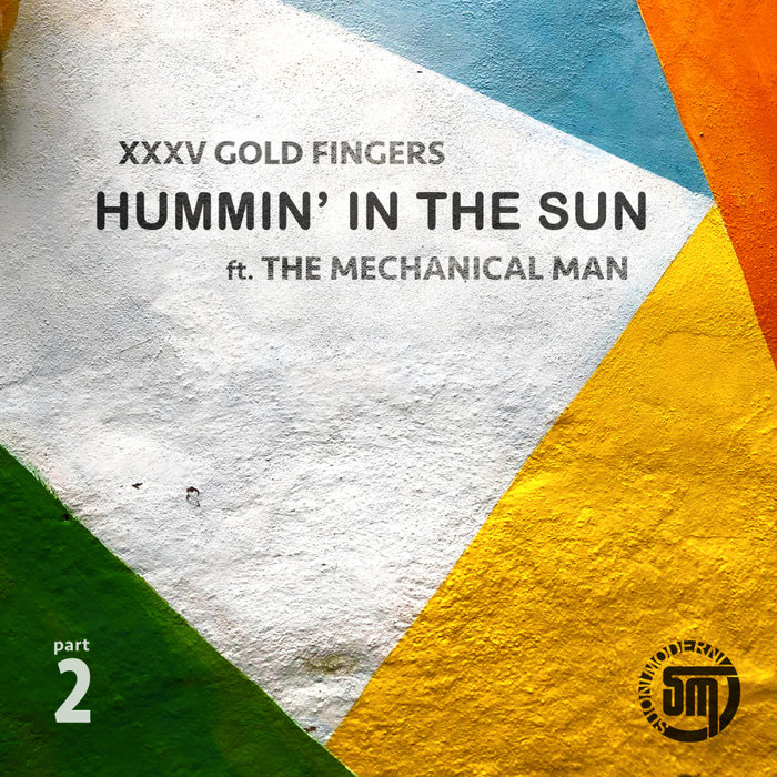 XXXV GOLD FINGERS feat THE MECHANICAL MAN - Hummin' In The Sun Pt 2