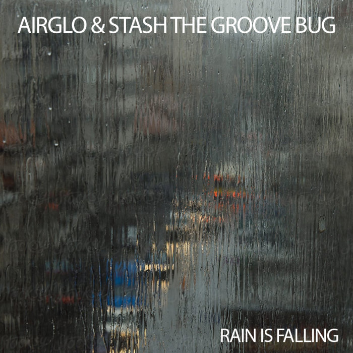 AIRGLO/STASH THE GROOVE BUG - Rain Is Falling