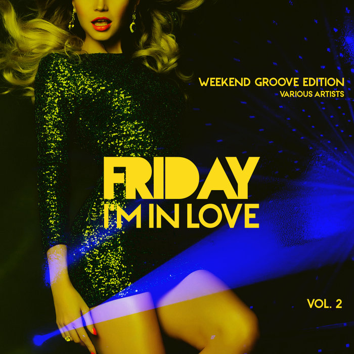 VARIOUS - Friday I'm In Love (Weekend Groove Edition) Vol 2