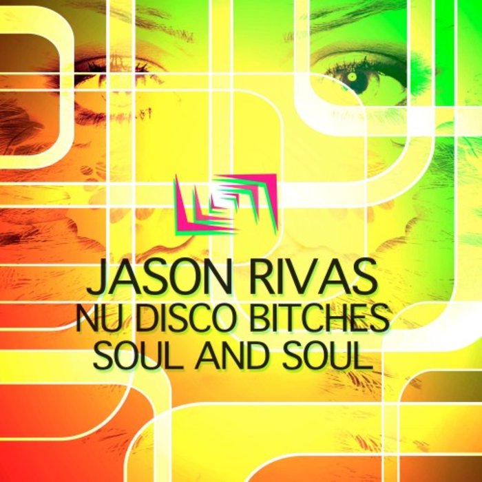 JASON RIVAS & NU DISCO BITCHES - Soul & Soul