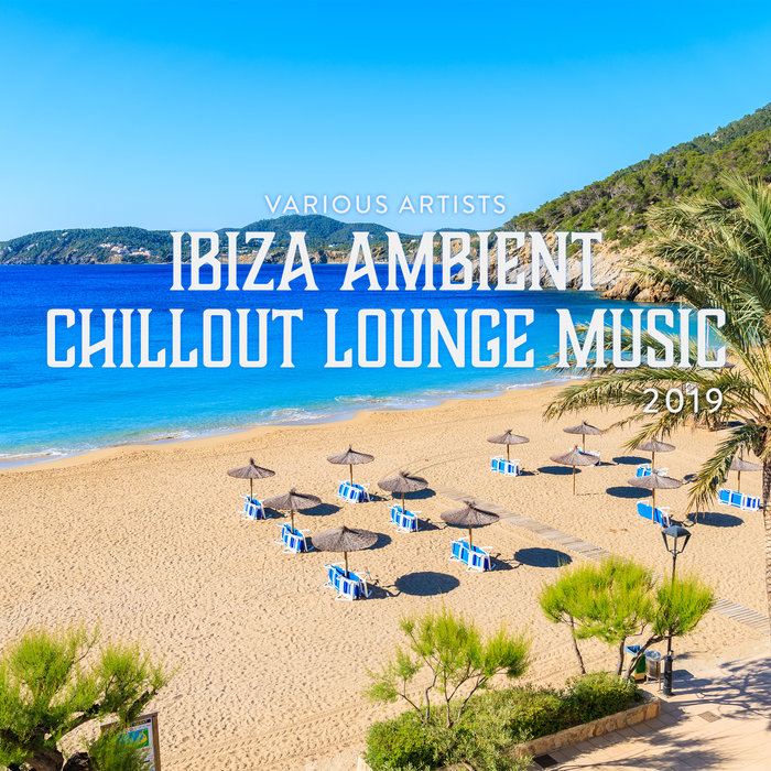 VARIOUS - Ibiza Ambient Chillout Lounge Music 2019