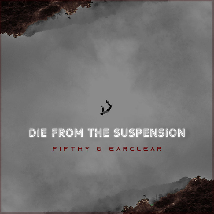 FIFTHY & EARCLEAR - Die From The Suspension