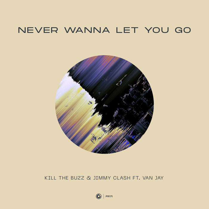KILL THE BUZZ & JIMMY CLASH feat VAN JAY - Never Wanna Let You Go