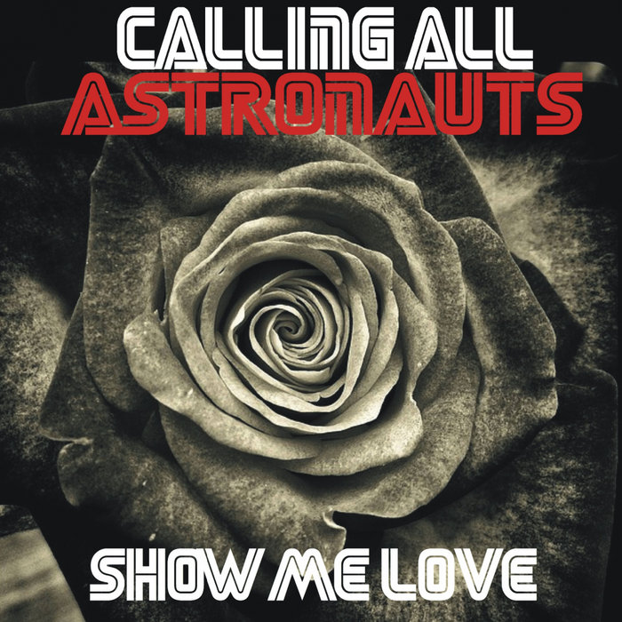 CALLING ALL ASTRONAUTS - Show Me Love
