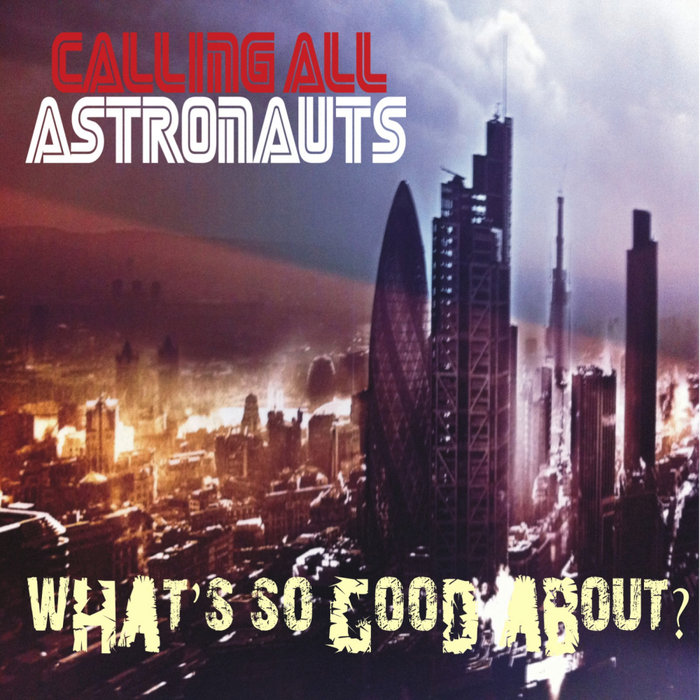 CALLING ALL ASTRONAUTS - What's So Good About?