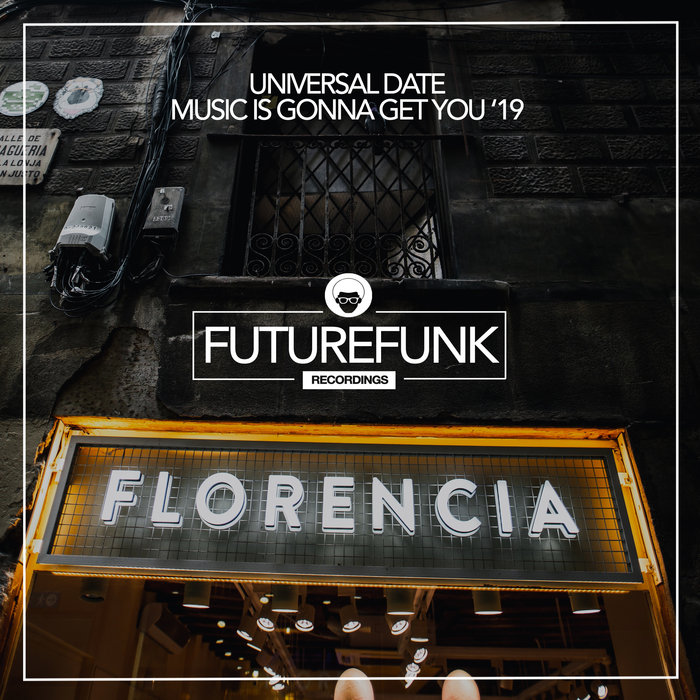 UNIVERSAL DATE - Music Is Gonna Get You '19