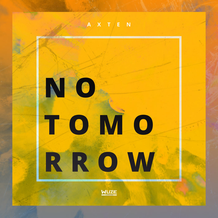 Axten - No Tomorrow (Remixes) Axten - No Tomorrow (Remixes)