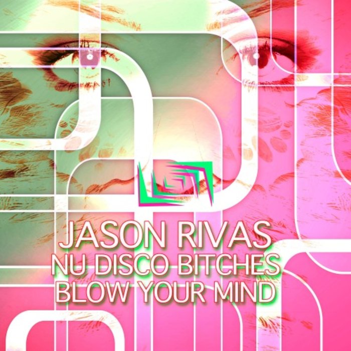 JASON RIVAS/NU DISCO BITCHES - Blow Your Mind