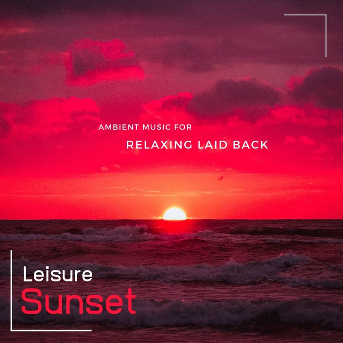 PAUSE/PLAY/THE REDD ONE/VOID PSYCH - Leisure Sunset: Ambient Music For Relaxing Laid Back