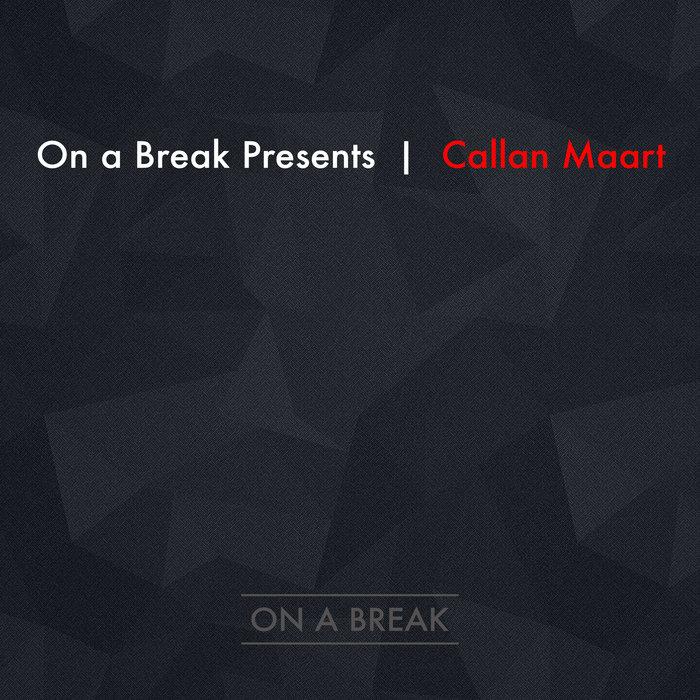 CALLAN MAART - On A Break Presents Callan Maart