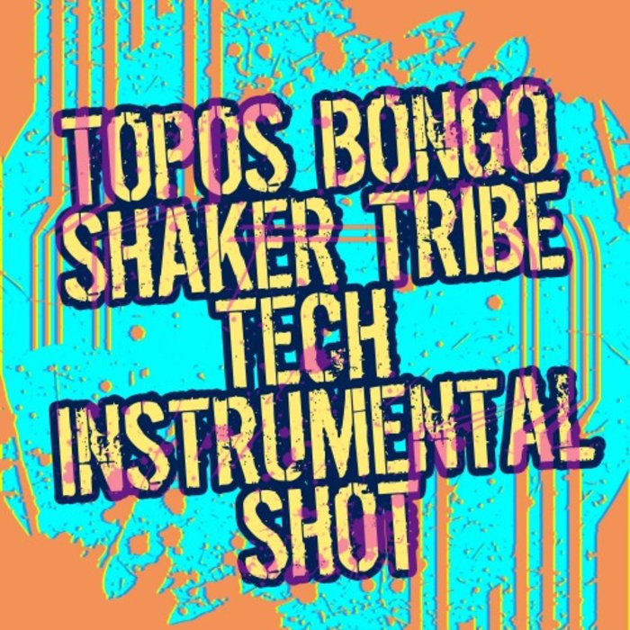 TOPOS BONGO - Shaker Tribe (Tech Instrumental Shot)