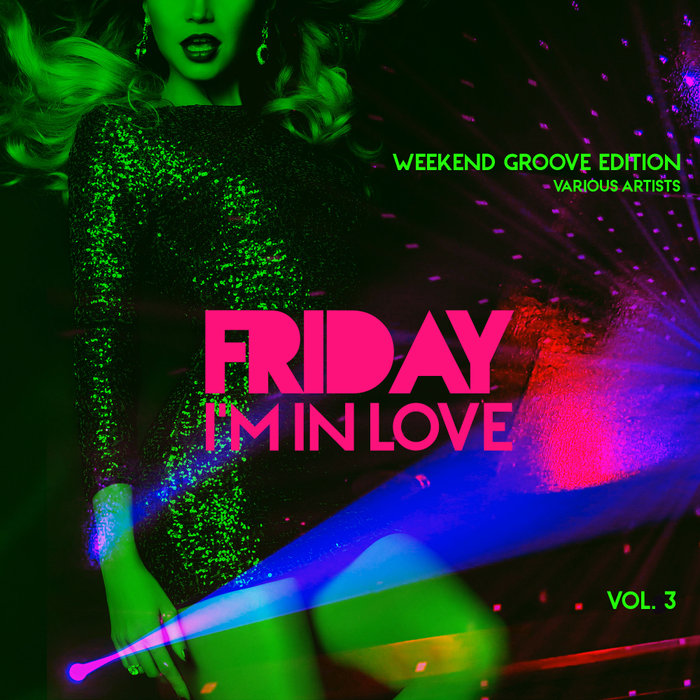 VARIOUS - Friday I'm In Love Vol 3 (Weekend Groove Edition)