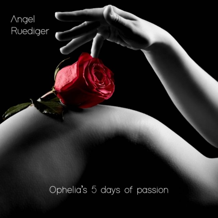 ANGEL RUEDIGER - Ophelia's 5 Days Of Passion