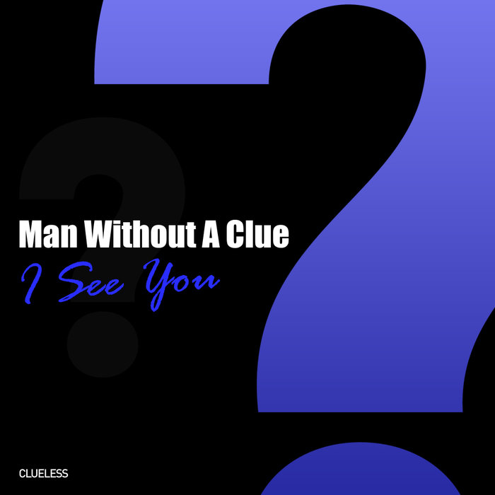 MAN WITHOUT A CLUE - I See You