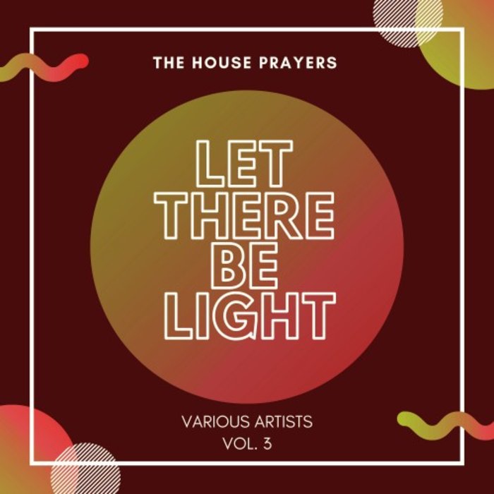 VARIOUS - Let There Be Light (The House Prayers) Vol 3