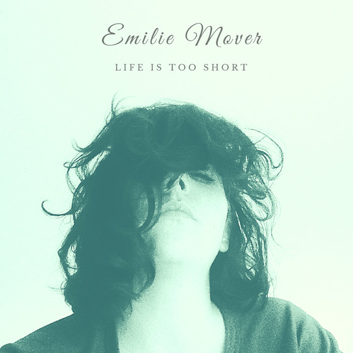 EMILIE MOVER - Life Is Too Short