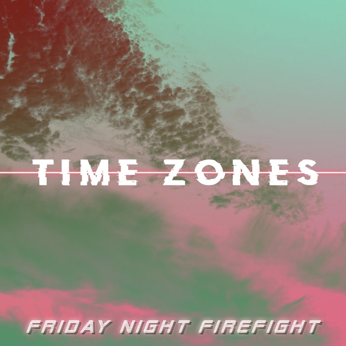 FRIDAY NIGHT FIREFIGHT - Time Zones