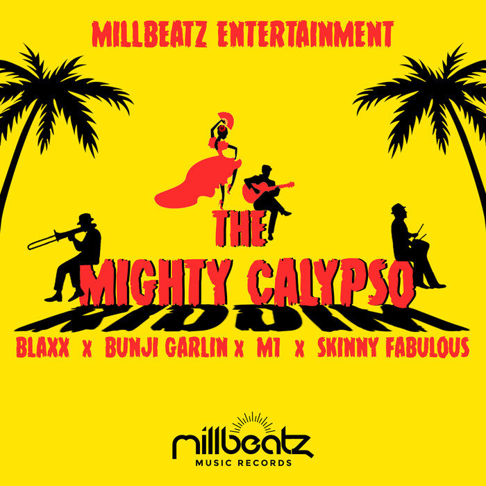 BLAXX/BUNJI GARLIN/M1/SKINNY FABULOUS/MILLBEATZ ENTERTAINMENT - The Mighty Calypso