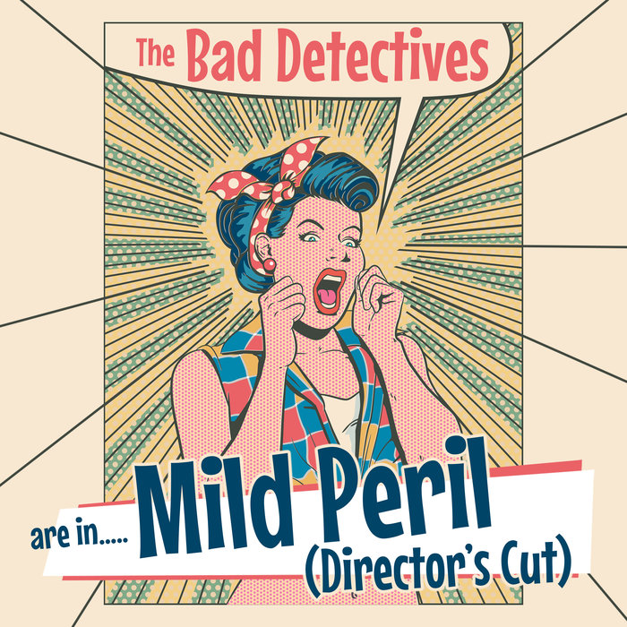 THE BAD DETECTIVES - Mild Peril (Director's Cut)