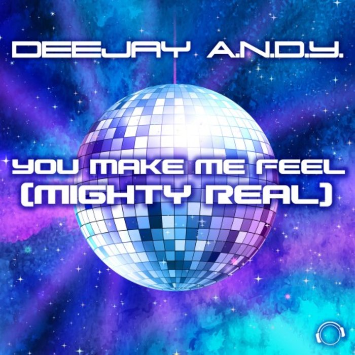 Deejay A.N.D.Y. - You Make Me Feel (Mighty Real)