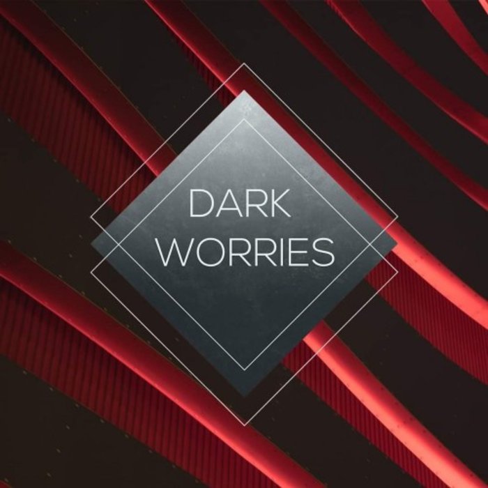 DARK WORRIES - Dark Worries