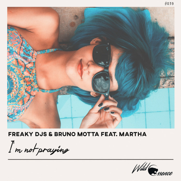 FREAKY DJS/BRUNO MOTTA/MARTHA - I'm Not Praying