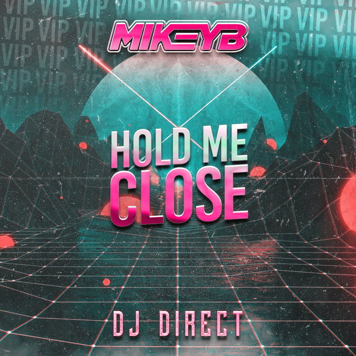 MIKEY B & DJ DIRECT - Hold Me Close (VIP)
