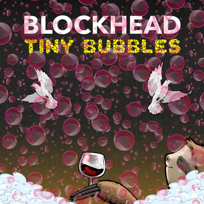 BLOCKHEAD - Tiny Bubbles