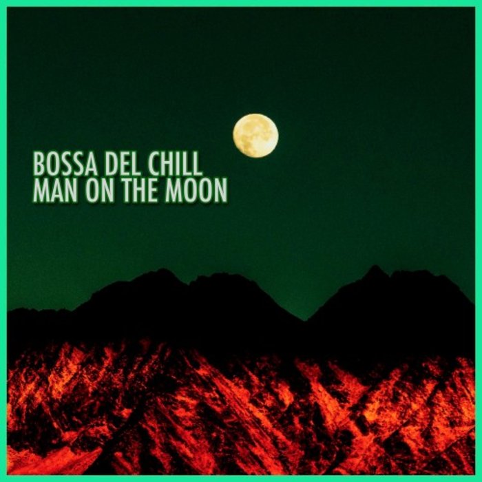 BOSSA DEL CHILL - Man On The Moon