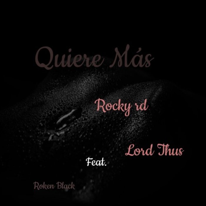 ROKEN BLACK feat ROCKY RD & LORD THUS - Quiere Mas