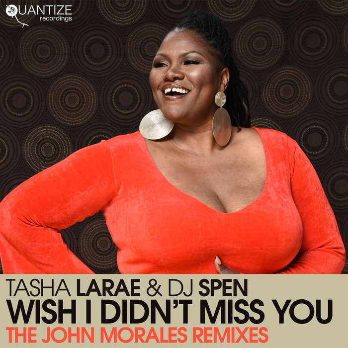 TASHA LARAE/DJ SPEN - Wish I Didn't Miss You (The John Morales Remixes)
