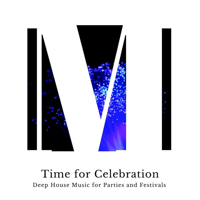 VARIOUS - Time For Celebration - Deep House Music For Parties And Festivals