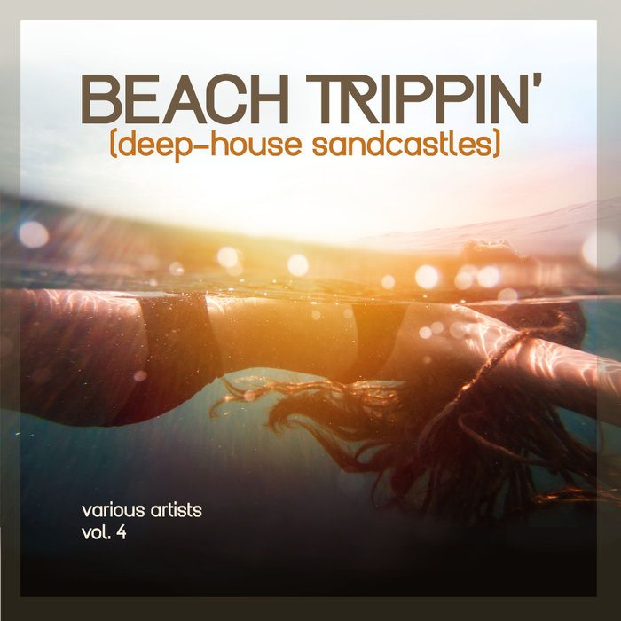VARIOUS - Beach Trippin' (Deep-House Sandcastles) Vol 4