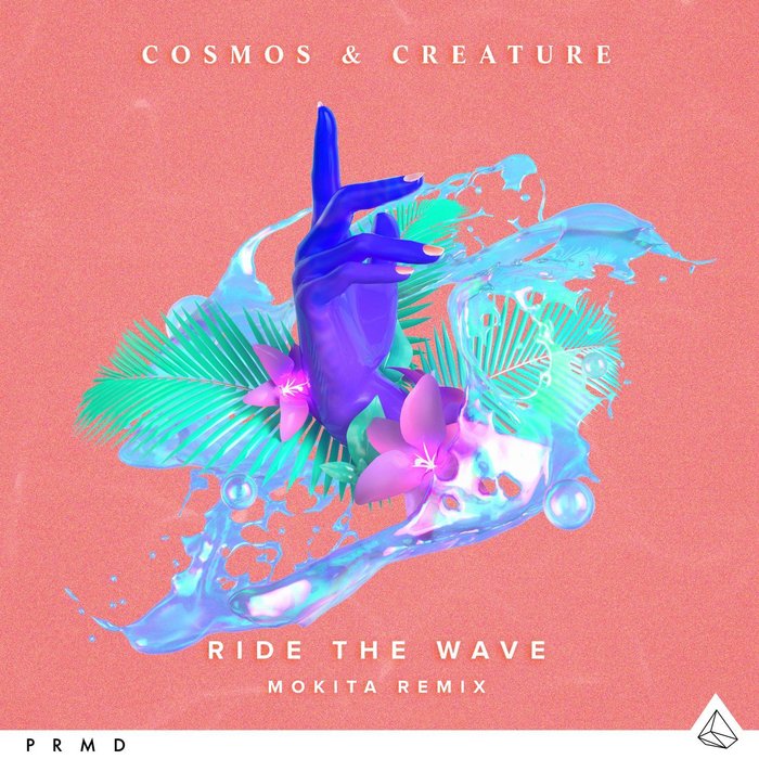 COSMOS & CREATURE - Ride The Wave (Mokita Remix)