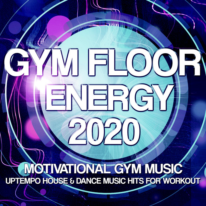 VARIOUS - Gym Floor Energy 2020 - Motivational Gym Music - Uptempo House & Dance Music Hits For Workout