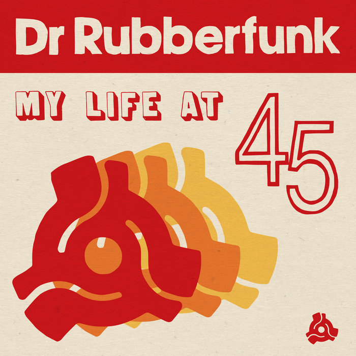 DR RUBBERFUNK - My Life At 45