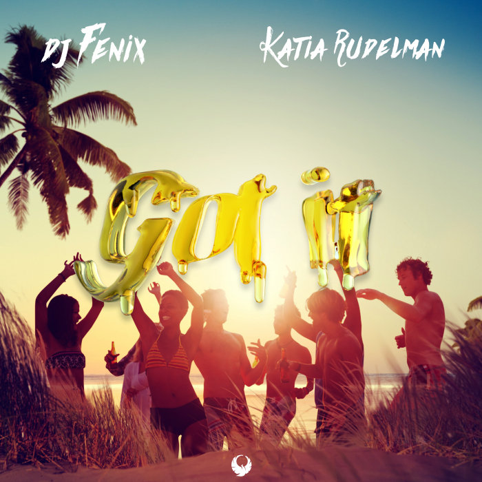 DJ FENIX feat KATIA RUDELMAN - Got It (Remixes)