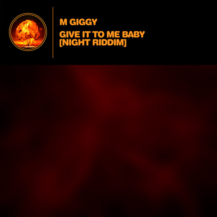 M GIGGY - Give It To Me Baby (Night Riddim)