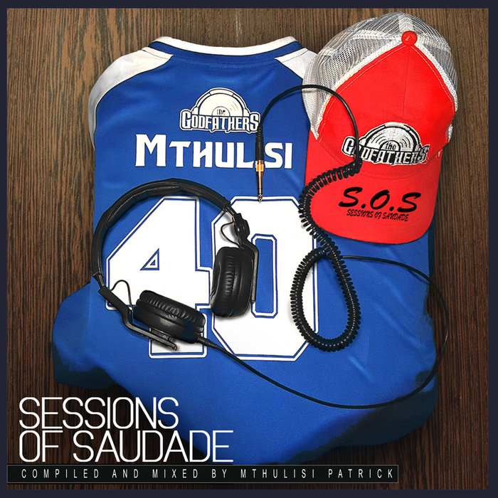 THE GODFATHERS OF DEEP HOUSE SA - Sessions Of Saudade Vol 1 (Nostalgic Mix)