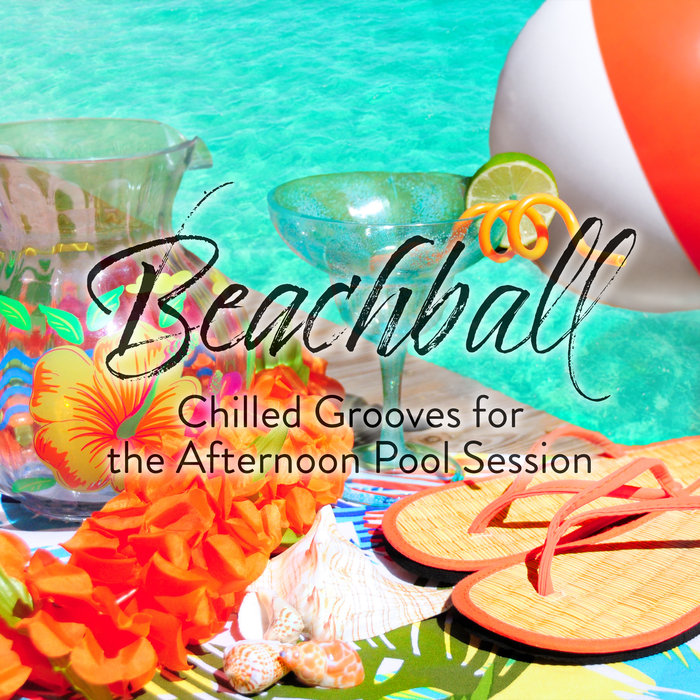 VARIOUS - Beachball/Chilled Grooves For The Afternoon Pool Session