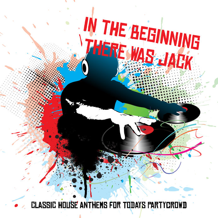 VARIOUS - In The Beginning There Was Jack: Classic House Anthems For Todays Partycrowd