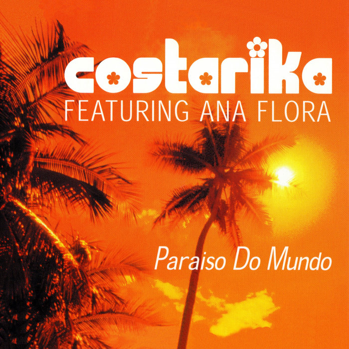COSTARIKA feat ANA FLORA - Paraiso Do Mundo