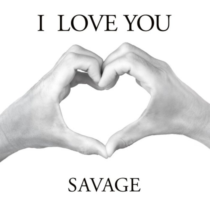 SAVAGE - I Love You