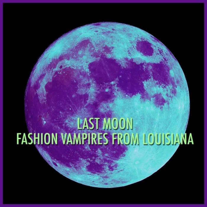 FASHION VAMPIRES FROM LOUISIANA - Last Moon