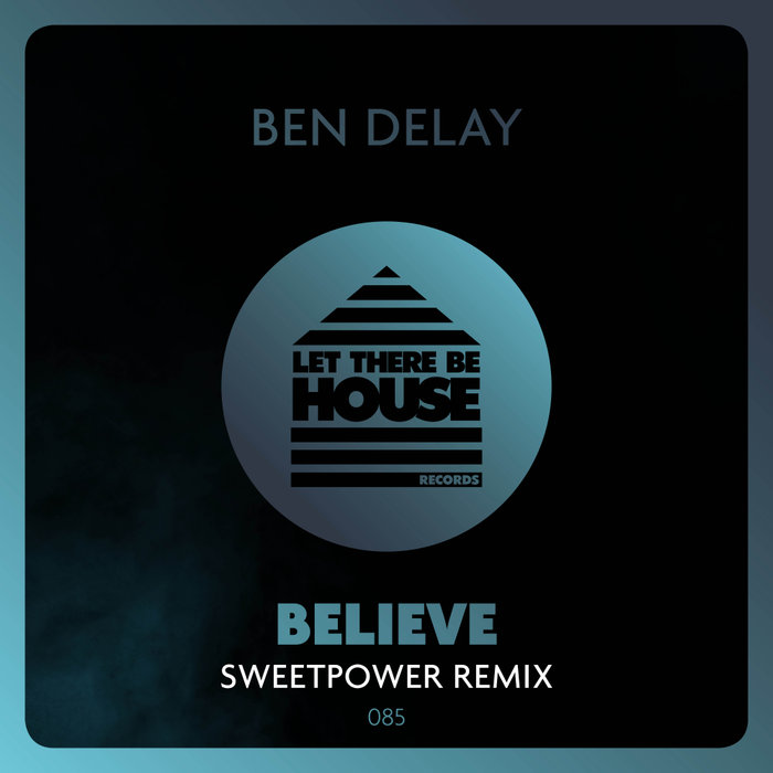 BEN DELAY - Believe (Sweetpower Remix)