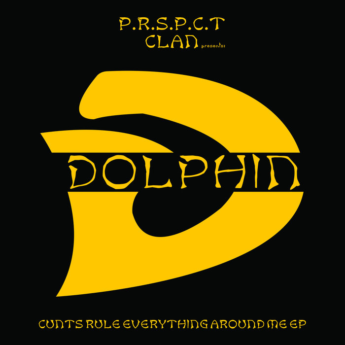 DOLPHIN - Cunts Rule Everything Around Me